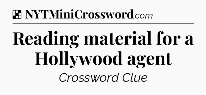 Solution: Reading material for a Hollywood agent - NYT Crossword