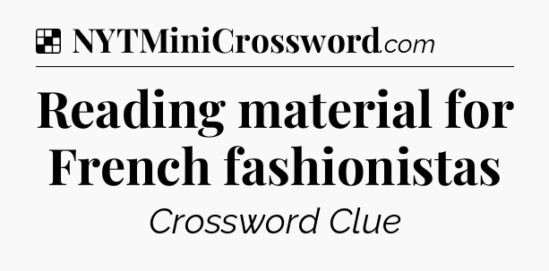 Solution: Reading material for French fashionistas - NYT Crossword