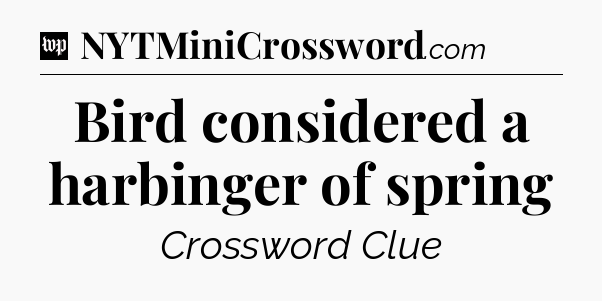 Bird considered a harbinger of spring Crossword Clue