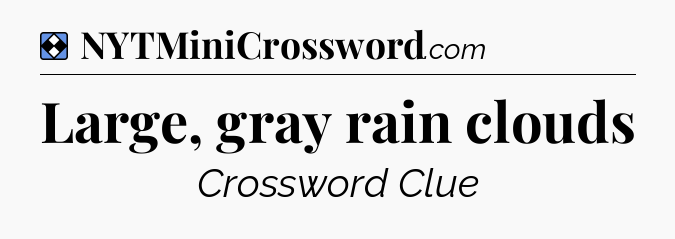 Solution: Large, gray rain clouds - NYT Mini Crossword