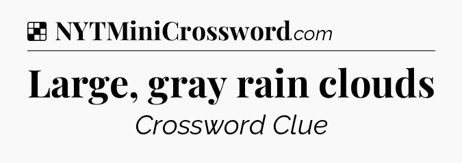 Solution: Large, gray rain clouds - NYT Crossword