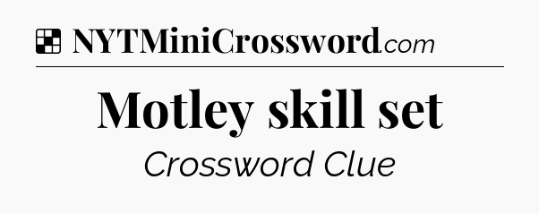 Solution: Motley skill set - NYT Crossword