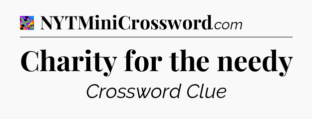 Charity for the needy Crossword Clue