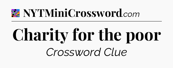 Charity for the poor Crossword Clue