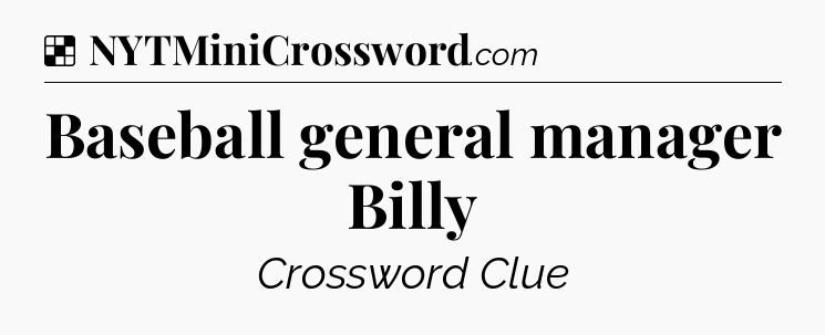 Solution: Baseball general manager Billy - NYT Crossword