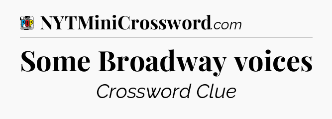 Some Broadway voices Crossword Clue