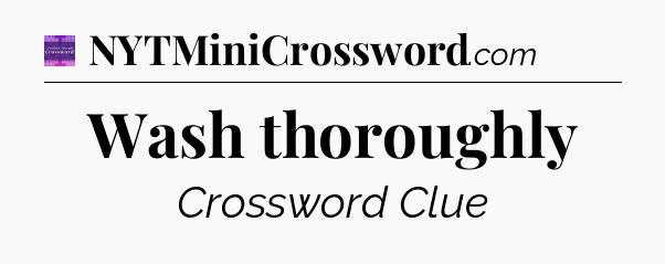 Wash thoroughly - Thomas Joseph Crossword