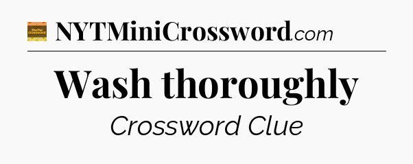 Wash thoroughly crossword clue Eugene Sheffer