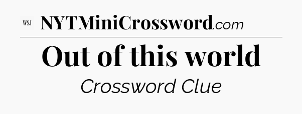 Out of this world - WSJ Crossword