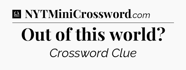 Out of this world - LA Times Crossword