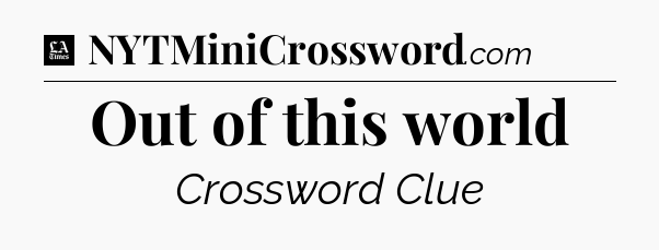 Out of this world - LA Times Crossword