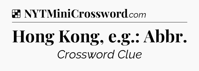 Solution: Hong Kong, e.g.: Abbr - NYT Crossword