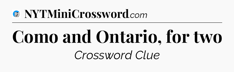 Como and Ontario, for two Crossword Clue