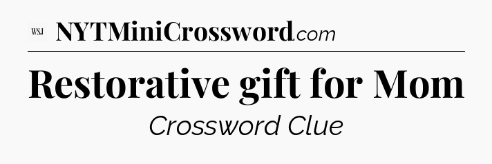 Restorative gift for Mom - WSJ Crossword