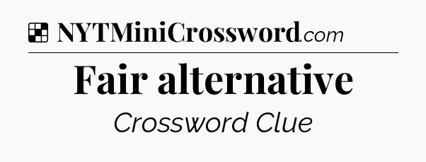 Solution: Fair alternative - NYT Crossword