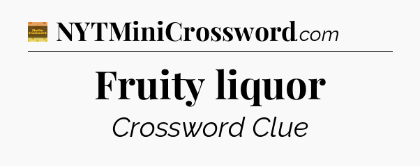 Fruity liquor - Eugene Sheffer Crossword