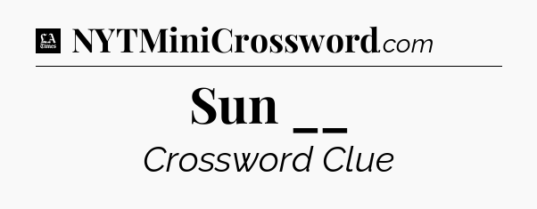 Sun __ - LA Times Crossword