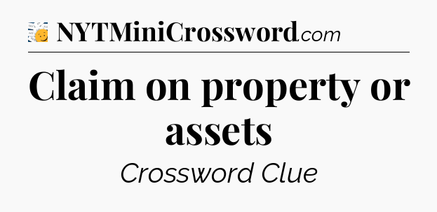 Claim on property or assets - 7 Little Words