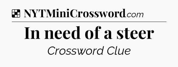 Solution: In need of a steer - NYT Crossword