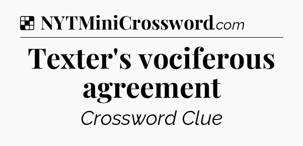 Solution: Texter's vociferous agreement - NYT Crossword