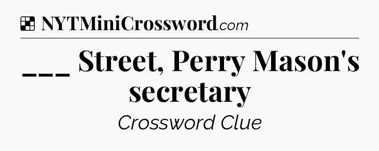 Solution: ___ Street, Perry Mason's secretary - NYT Crossword