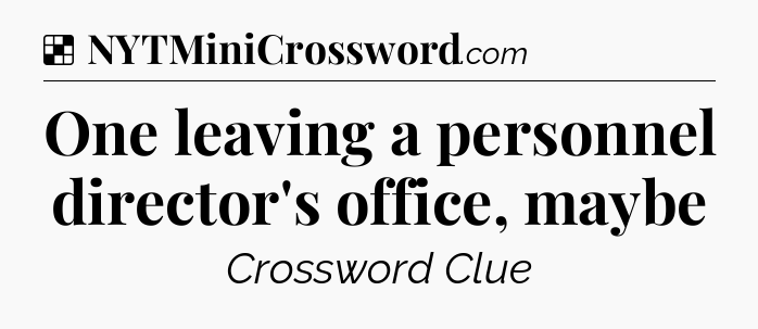Solution: One leaving a personnel director's office, maybe - NYT Crossword
