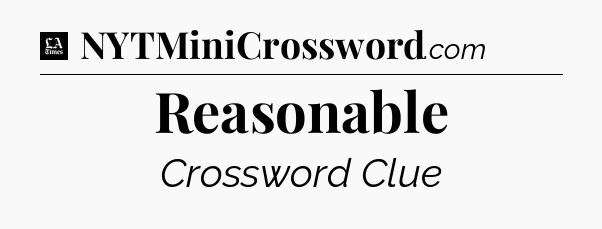 Reasonable - LA Times Crossword