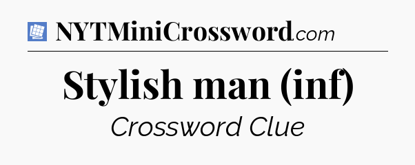Stylish man (inf) Puzzle Page Crossword Clue