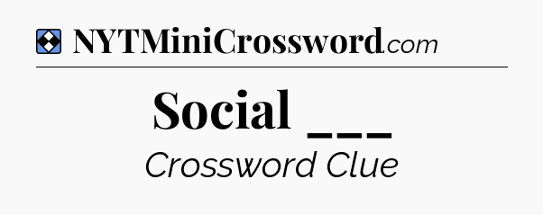 Solution: Social ___ - NYT Mini Crossword
