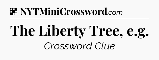 Solution: The Liberty Tree, e.g - NYT Crossword