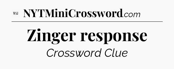 Zinger response - WSJ Crossword