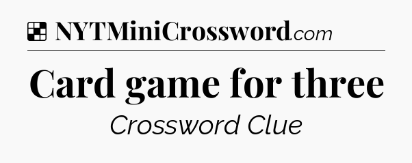 Solution: Card game for three - NYT Crossword