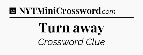 Turn away - LA Times Crossword
