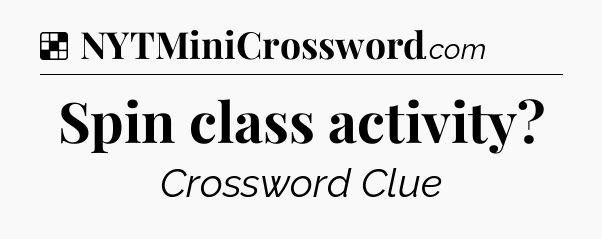 Solution: Spin class activity - NYT Crossword