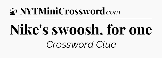 Nike's swoosh, for one - Daily Themed Classic Crossword