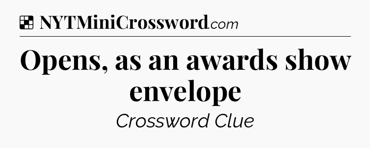 Solution: Opens, as an awards show envelope - NYT Crossword