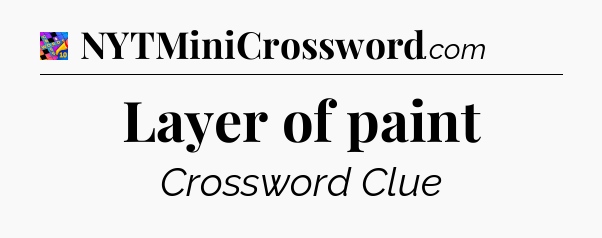 Layer of paint Crossword Clue