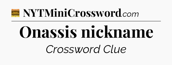 Onassis nickname crossword clue Eugene Sheffer
