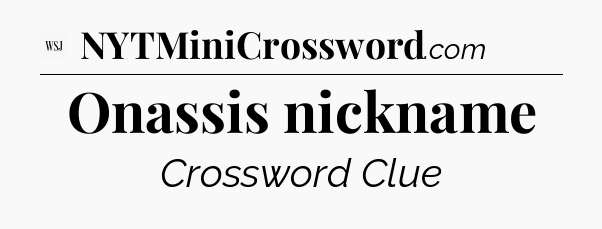 Onassis nickname - WSJ Crossword