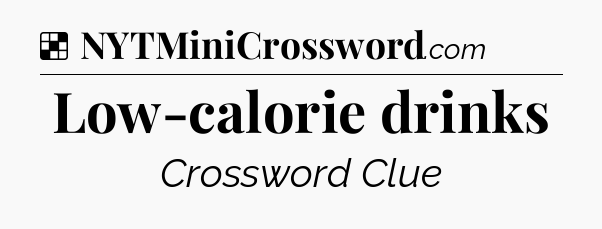 Solution: Low-calorie drinks - NYT Crossword