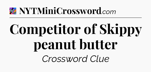 Competitor of Skippy peanut butter Crossword Clue