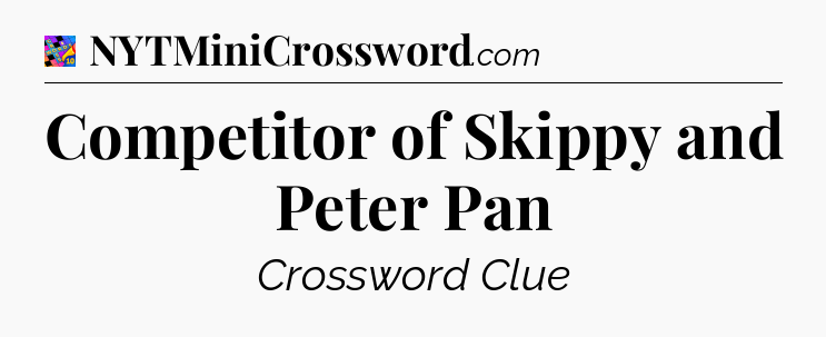 Competitor of Skippy and Peter Pan Crossword Clue