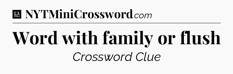 Word with family or flush - LA Times Crossword