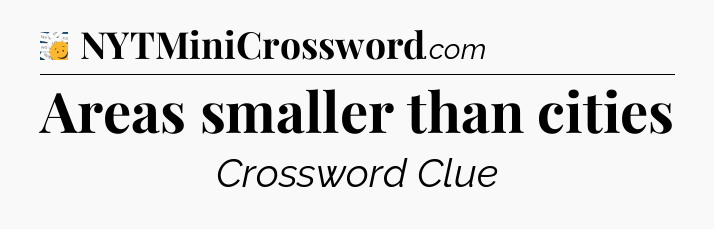 Areas smaller than cities - 7 Little Words