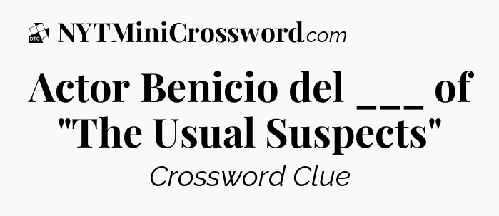 Actor Benicio del ___ of 