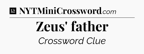 Zeus' father - LA Times Crossword