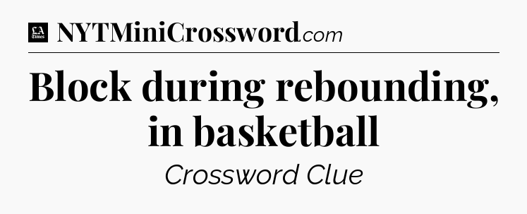 Block during rebounding, in basketball - LA Times Crossword