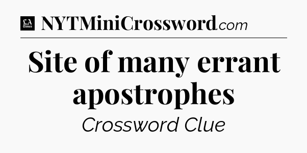 Site of many errant apostrophes - LA Times Crossword