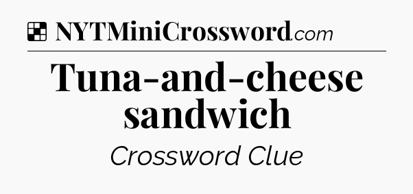 Solution: Tuna-and-cheese sandwich - NYT Crossword