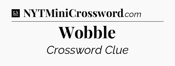 Wobble - LA Times Crossword